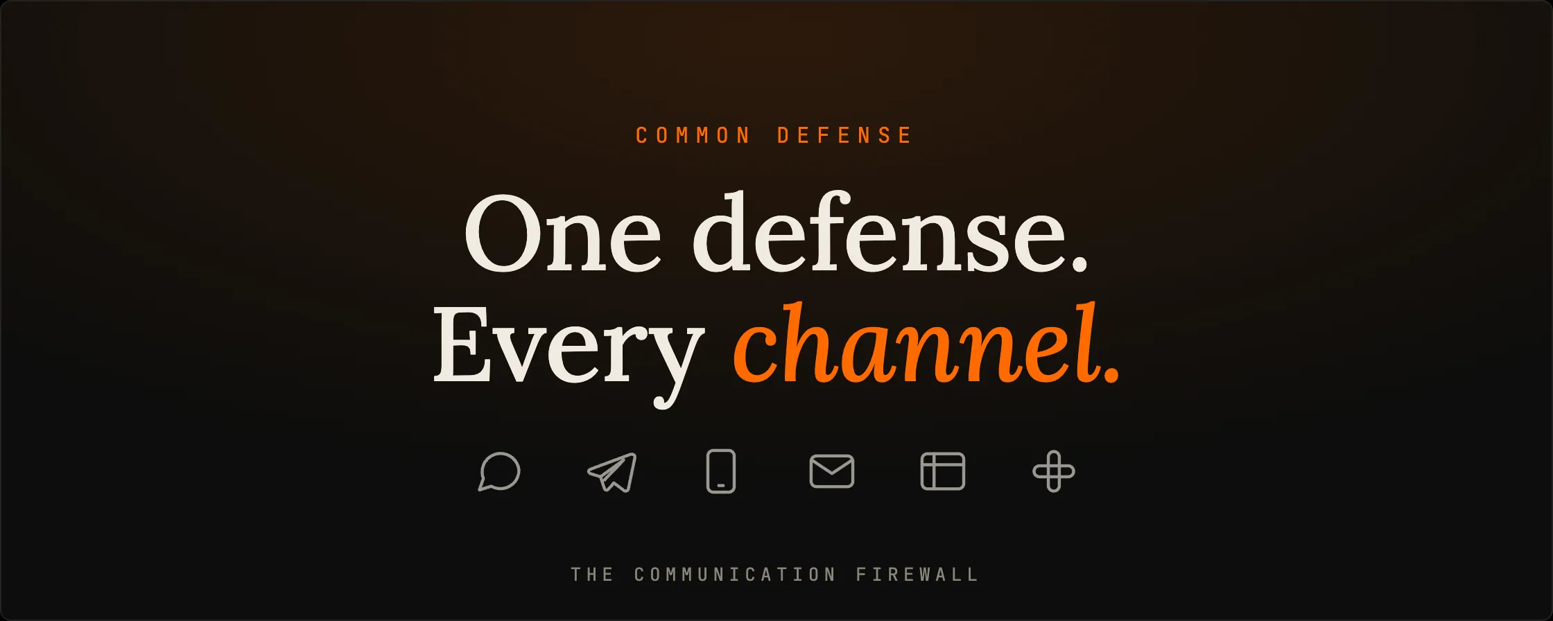 One defense. Every channel. The Common Defense communication firewall.