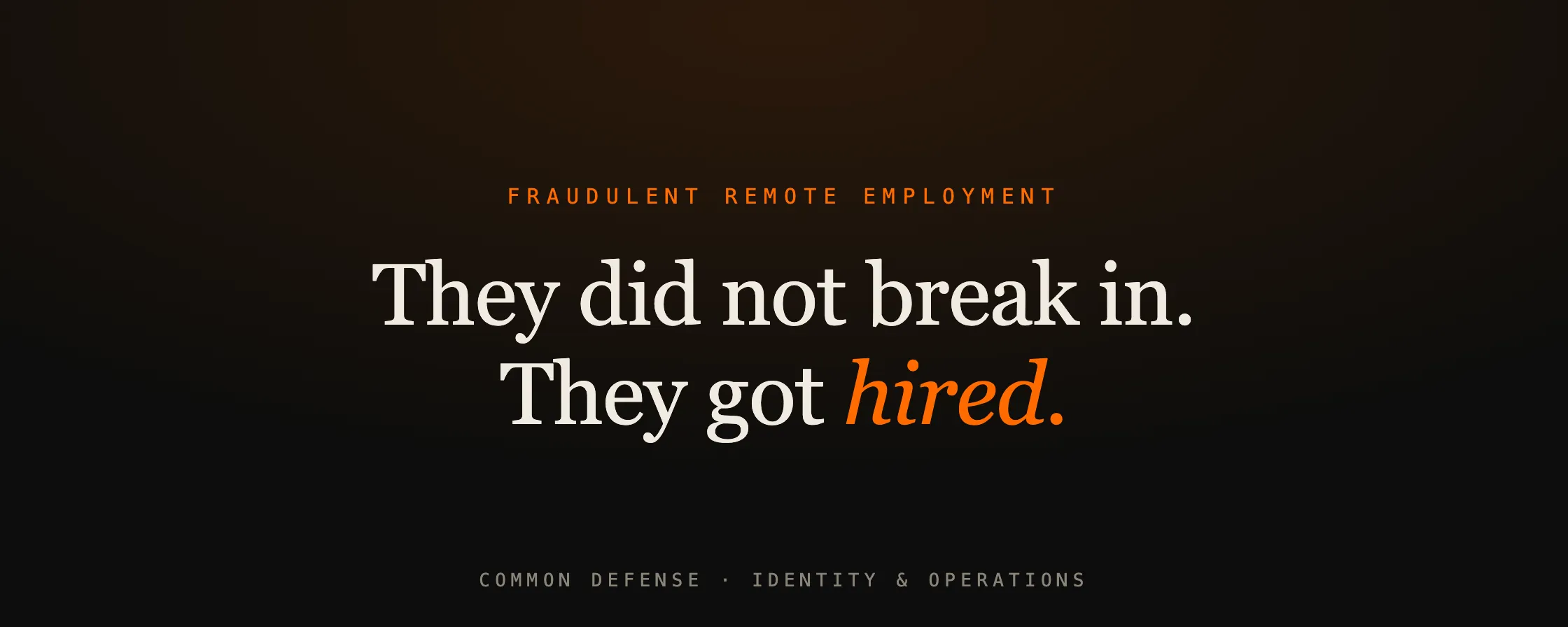 Fraudulent remote employment. They did not break in. They got hired.
